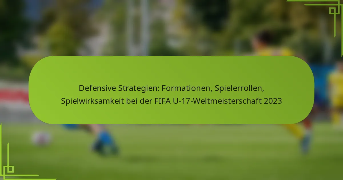 Defensive Strategien: Formationen, Spielerrollen, Spielwirksamkeit bei der FIFA U-17-Weltmeisterschaft 2023