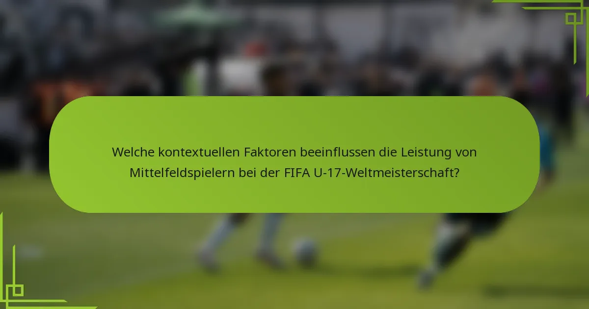 Welche kontextuellen Faktoren beeinflussen die Leistung von Mittelfeldspielern bei der FIFA U-17-Weltmeisterschaft?