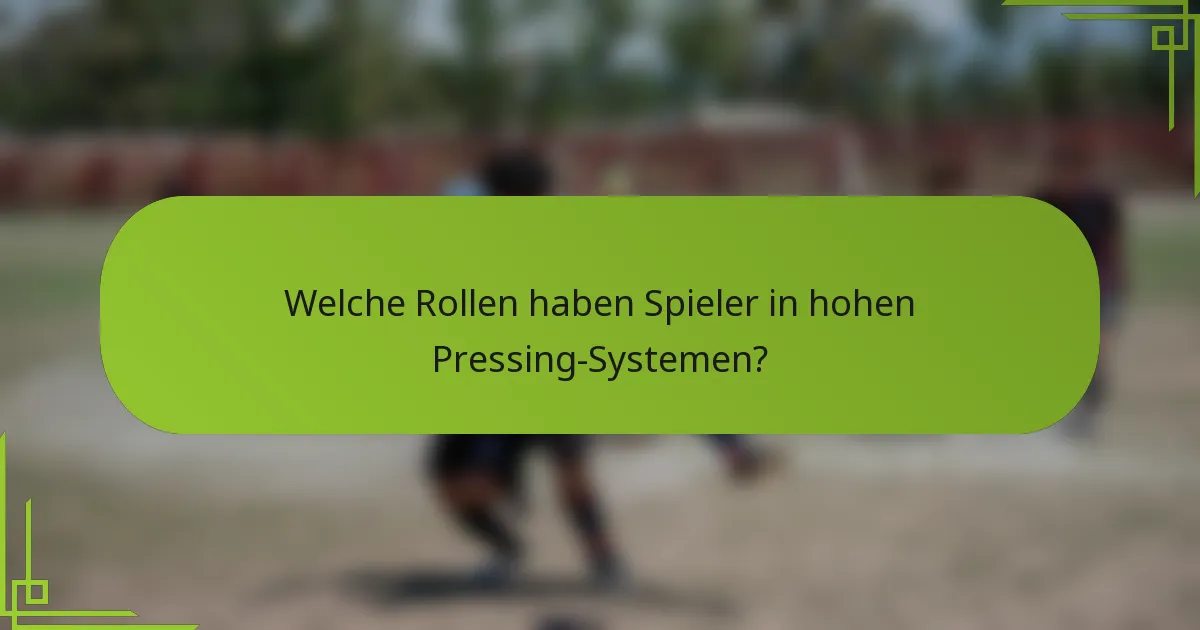 Welche Rollen haben Spieler in hohen Pressing-Systemen?