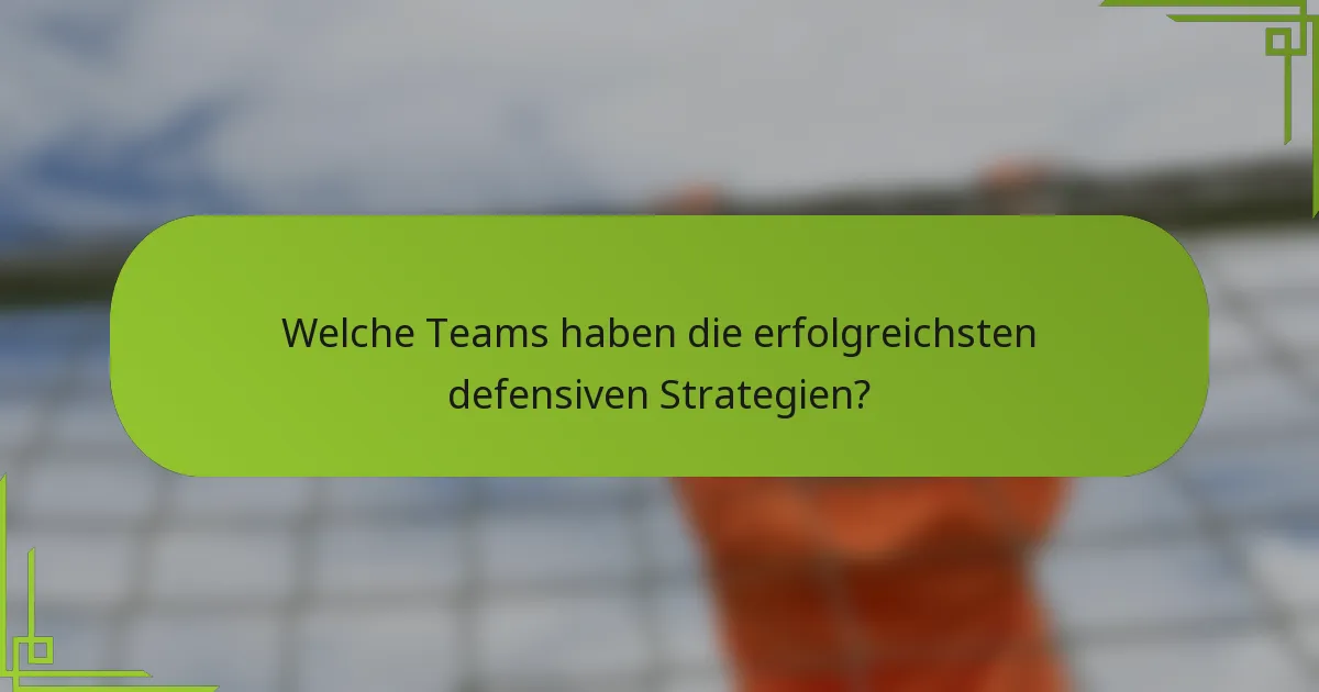 Welche Teams haben die erfolgreichsten defensiven Strategien?