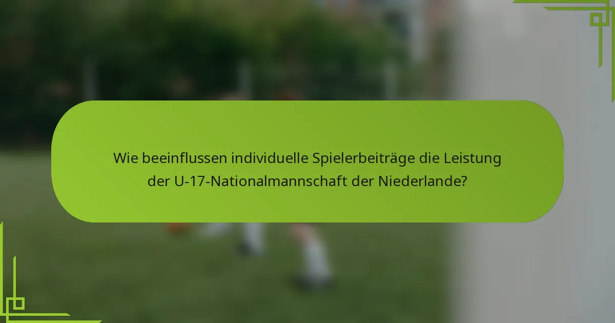 Wie beeinflussen individuelle Spielerbeiträge die Leistung der U-17-Nationalmannschaft der Niederlande?