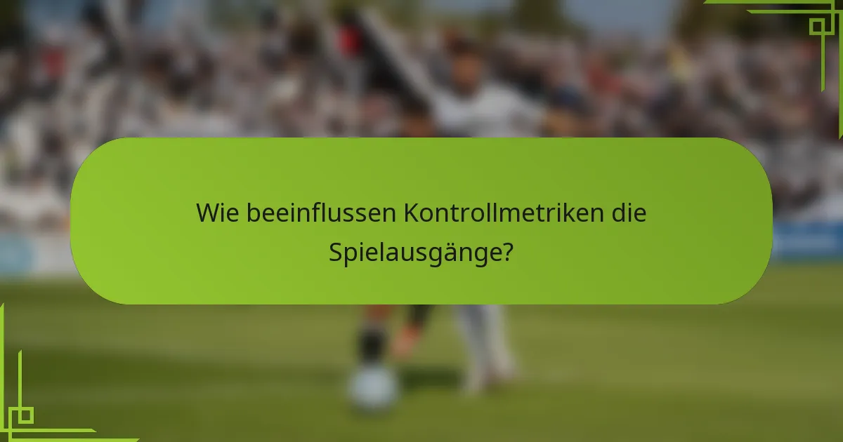 Wie beeinflussen Kontrollmetriken die Spielausgänge?