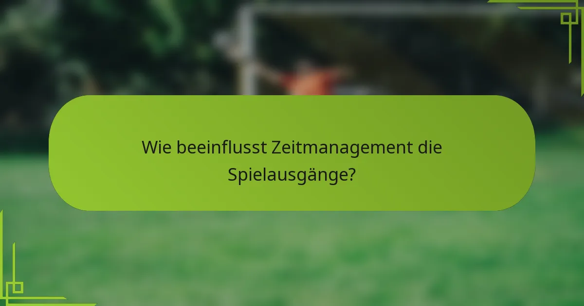 Wie beeinflusst Zeitmanagement die Spielausgänge?